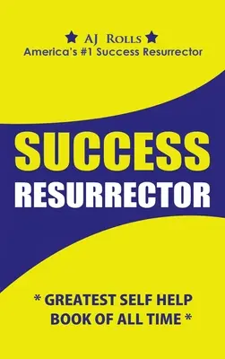 Vzkriesiteľ úspechu: Najväčšia kniha svojpomoci všetkých čias - Success Resurrector: Greatest Self Help Book of All Time