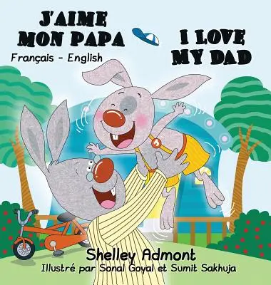 J'aime mon papa (Milujem svojho otca) I Love My Dad (Milujem svojho otca): Francúzsko-anglické dvojjazyčné vydanie - J'aime mon papa I Love My Dad: French English Bilingual Edition