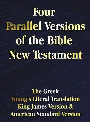 Štyri paralelné verzie Biblie Nový zákon: Grécka verzia, Youngov doslovný preklad, verzia kráľa Jakuba, americká štandardná verzia, Side by Side - Four Parallel Versions of the Bible New Testament: The Greek, Young's Literal Translation, King James Version, American Standard Version, Side by Side