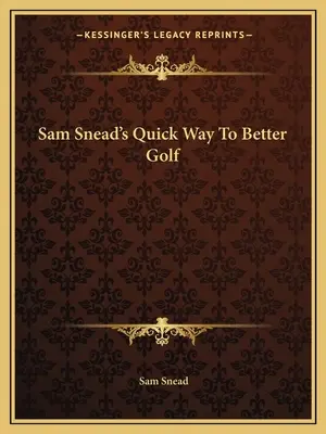 Rýchla cesta Sama Sneada k lepšiemu golfu - Sam Snead's Quick Way to Better Golf