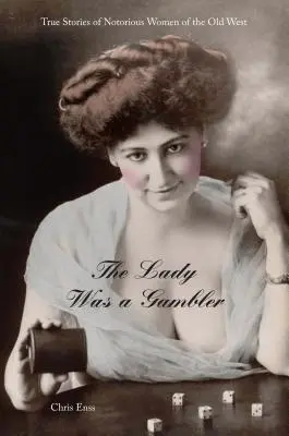 Lady Was a Gambler: Barkerová: Pravdivé príbehy notoricky známych žien starého Západu, prvé vydanie - Lady Was a Gambler: True Stories of Notorious Women of the Old West, First Edition