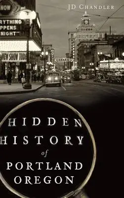 Skryté dejiny Portlandu, Oregon - Hidden History of Portland, Oregon
