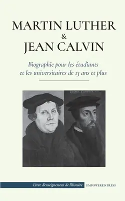 Martin Luther et Jean Calvin - Biographie pour les beiants et les universitaires de 13 ans et plus: (Les hommes de Dieu qui ont chang le monde chr - Martin Luther et Jean Calvin - Biographie pour les tudiants et les universitaires de 13 ans et plus: (Les hommes de Dieu qui ont chang le monde chr