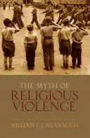 Mýtus náboženského násilia: Svetská ideológia a korene moderných konfliktov - Myth of Religious Violence: Secular Ideology and the Roots of Modern Conflict