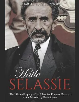 Haile Selassie: Život a odkaz etiópskeho cisára, ktorého rastafariáni uctievajú ako Mesiáša - Haile Selassie: The Life and Legacy of the Ethiopian Emperor Revered as the Messiah by Rastafarians