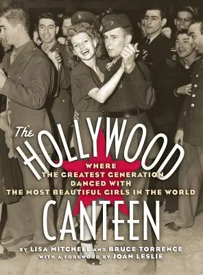 Hollywoodska jedáleň: (tvrdá väzba): Kde najväčšia generácia tancovala s najkrajšími dievčatami na svete - The Hollywood Canteen: Where the Greatest Generation Danced with the Most Beautiful Girls in the World (Hardback)