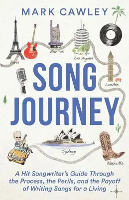 Cesta piesne: Sprievodca autora hitov procesom, nebezpečenstvami a odmenou za písanie piesní na živobytie - Song Journey: A Hit Songwriter's Guide Through the Process, the Perils, and the Payoff of Writing Songs for a Living