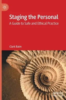 Inscenovanie osobného: Sprievodca bezpečnou a etickou praxou - Staging the Personal: A Guide to Safe and Ethical Practice