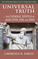 Univerzálna pravda: Katolícke listy Jakuba, Petra, Júdu a Jána - Universal Truth: The Catholic Epistles of James, Peter, Jude, and John