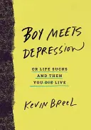 Chlapec stretáva depresiu: Alebo život je na nič a potom žiješ - Boy Meets Depression: Or Life Sucks and Then You Live