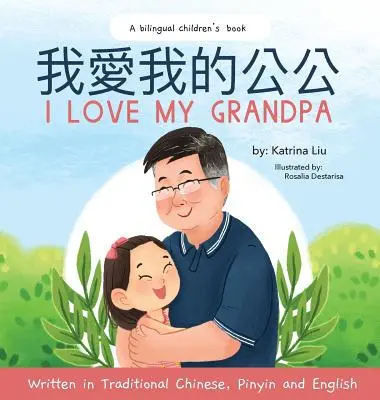 Mám rád svojho dedka (Dvojjazyčná čínština s pinyin a angličtinou - tradičná čínska verzia): Dvojjazyčná detská kniha - I love my grandpa (Bilingual Chinese with Pinyin and English - Traditional Chinese Version): A Dual Language Children's Book
