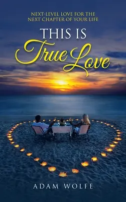 Toto je skutočná láska: Láska na ďalšej úrovni pre ďalšiu kapitolu vášho života - This Is True Love: Next-Level Love for the Next Chapter of Your Life