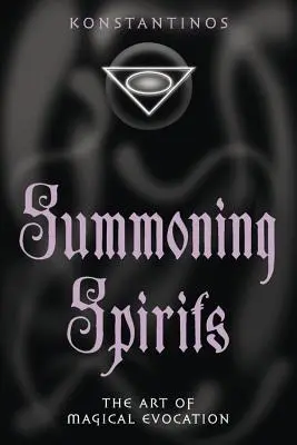 Vyvolávanie duchov: Umenie vyvolávania duchov: Umelecká kniha o vyvolávaní duchov: Umelecká kniha o vyvolávaní duchov - Summoning Spirits: The Art of Magical Evocation