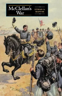 McClellanova vojna: Zlyhanie umiernenosti v boji o Úniu - McClellan's War: The Failure of Moderation in the Struggle for the Union