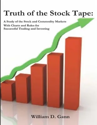 Pravda o akciovom páse: Trh s akciami a komoditami: Štúdia o akciových a komoditných trhoch pre úspešné obchodovanie a investovanie - Truth of the Stock Tape: A Study of the Stock and Commodity Markets for Successful Trading and Investing