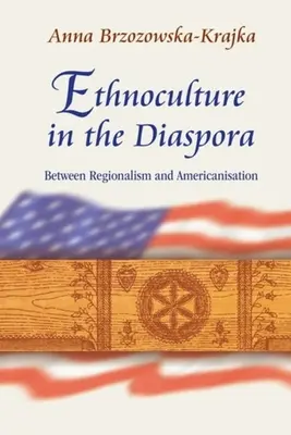 Etnokultúra v diaspóre: medzi regionalizmom a amerikanizáciou - Ethnoculture in the Diaspora: Between Regionalism and Americanisation