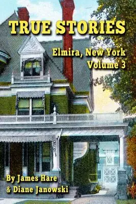 Skutočné príbehy: Elmira, New York 3. zväzok - True Stories: Elmira, New York Volume 3