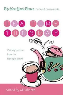 The New York Times Coffee and Crosswords: Káva a krížovky: Utorok pri čaji: 75 jednoduchých utorkových hádaniek zo stránok New York Times - The New York Times Coffee and Crosswords: Tea Time Tuesday: 75 Easy Tuesday Puzzles from the New York Times