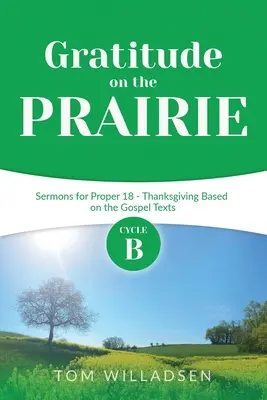 Vďačnosť na prérii: Kázne cyklu B na 18. riadok - Vďakyvzdanie na základe evanjeliových textov - Gratitude on the Prairie: Cycle B Sermons for Proper 18 - Thanksgiving Based on the Gospel Texts