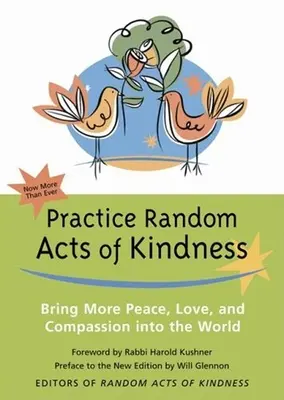 Praktizujte náhodné skutky láskavosti: Vneste do sveta viac mieru, lásky a súcitu - Practice Random Acts of Kindness: Bring More Peace, Love, and Compassion Into the World