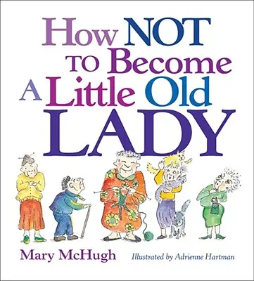 Ako sa nestať malou starou dámou: Mini darčeková knižka - How Not to Become a Little Old Lady: A Mini Gift Book