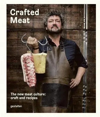 Crafted Meat: The New Meat Culture: Mäso: remeslo a recepty: nové poznatky o mäse. - Crafted Meat: The New Meat Culture: Craft and Recipes