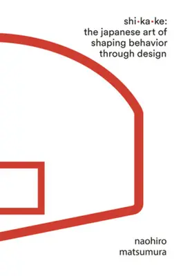 Shikake: Japonské umenie formovania správania prostredníctvom dizajnu - Shikake: The Japanese Art of Shaping Behavior Through Design