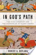 Na Božej ceste: Arabské výboje a vytvorenie islamskej ríše - In God's Path: The Arab Conquests and the Creation of an Islamic Empire