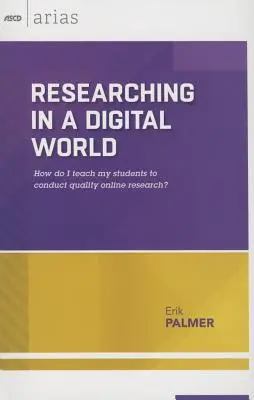 Výskum v digitálnom svete: Ako naučiť žiakov vykonávať kvalitný online výskum? (ASCD Arias) - Researching in a Digital World: How Do I Teach My Students to Conduct Quality Online Research? (ASCD Arias)