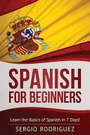 Španielčina pre začiatočníkov: Naučte sa základy španielčiny za 7 dní - Spanish for Beginners: Learn the Basics of Spanish in 7 Days