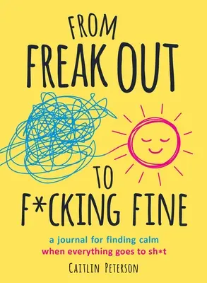 Od šialenstva k pr*deli: Denník na hľadanie pokoja, keď ide všetko do pr*ele - From Freak Out to F*cking Fine: A Journal for Finding Calm When Everything Goes to Sh*t