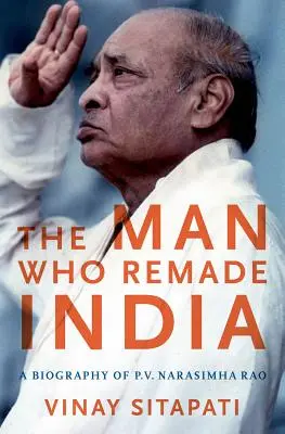 Muž, ktorý pretvoril Indiu: Narasimha Rao: Životopis P.V. Narasimha Raoa - The Man Who Remade India: A Biography of P.V. Narasimha Rao