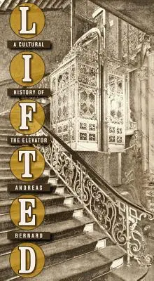 Zdvihnutý: Kultúrne dejiny výťahu - Lifted: A Cultural History of the Elevator