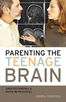 Parenting the Teenage Brain (Výchova mozgu tínedžerov): Pochopenie prebiehajúcej práce - Parenting the Teenage Brain: Understanding a Work in Progress