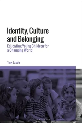 Identita, kultúra a príslušnosť: Vzdelávanie malých detí pre meniaci sa svet - Identity, Culture and Belonging: Educating Young Children for a Changing World