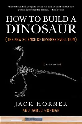 Ako zostrojiť dinosaura: Nová veda o spätnej evolúcii - How to Build a Dinosaur: The New Science of Reverse Evolution
