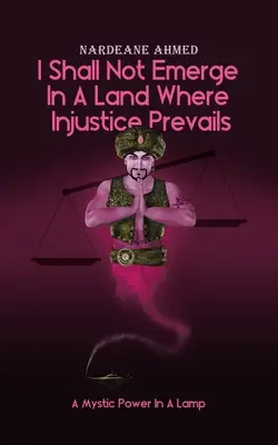 Nevynorím sa v krajine, kde prevláda nespravodlivosť: Mystická sila v lampe - I Shall Not Emerge In A Land Where Injustice Prevails: A Mystic Power In A Lamp