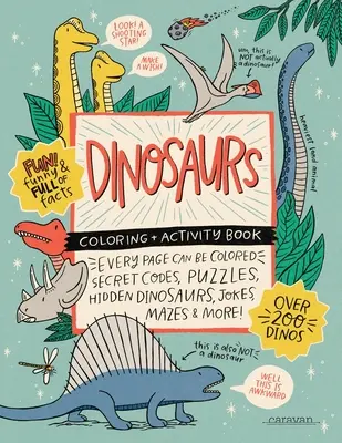 DINOSAURI Omaľovánky + kniha aktivít: Tajné kódy, hádanky, skryté dinosaury, vtipy, bludiská a VIAC! - DINOSAURS Coloring + Activity Book: Secret Codes, Puzzles, Hidden Dinosaurs, Jokes, Mazes & MORE!
