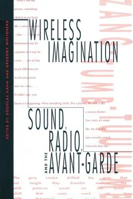 Bezdrôtová predstavivosť: Zvuk, rozhlas a avantgarda - Wireless Imagination: Sound, Radio, and the Avant-Garde