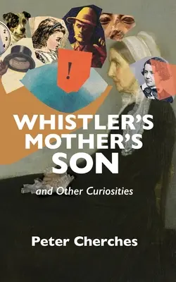 Whistlerov matkin syn a iné kuriozity - Whistler's Mother's Son and Other Curiosities