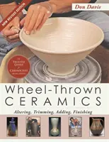Keramika hádzaná na kruhu: (A Lark Ceramics Book) - Wheel-Thrown Ceramics: Altering, Trimming, Adding, Finishing (A Lark Ceramics Book)