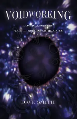 Voidworking: Praktické čarodejníctvo z prvotnej ničoty - Voidworking: Practical Sorcery From Primordial Nothingness