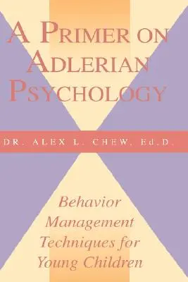 Základy adlerovskej psychológie: Adlerovská kniha: Techniky riadenia správania pre malé deti - A Primer on Adlerian Psychology: Behavior Management Techniques for Young Children