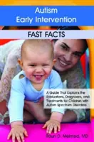 Včasná intervencia v oblasti autizmu: Rýchle fakty: Príručka, ktorá vysvetľuje hodnotenie, diagnostiku a liečbu detí s poruchami autistického spektra - Autism Early Intervention: Fast Facts: A Guide That Explains the Evaluations, Diagnoses, and Treatments for Children with Autism Spectrum Disorders