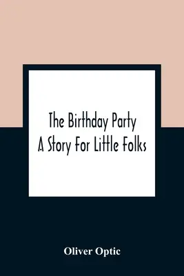 Narodeninová oslava: Príbeh pre malých ľudí - The Birthday Party: A Story For Little Folks