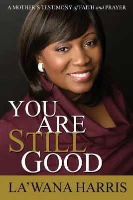Stále si dobrý: Svedectvo matky o viere a modlitbe - You Are Still Good: A Mother's Testimony of Faith and Prayer