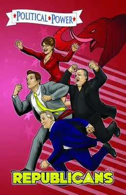 Politická moc: Republikáni: Grafický román: Sarah Palin, Arnold Schwarzenegger, Rush Limbaugh a Glenn Beck. - Political Power: Republicans: A Graphic Novel: Sarah Palin, Arnold Schwarzenegger, Rush Limbaugh, and Glenn Beck.