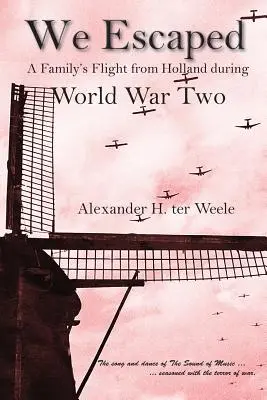 Unikli sme: Útek rodiny z Holandska počas druhej svetovej vojny - We Escaped: A Family's Flight from Holland During World War Two