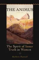 Animus: Duch vnútornej pravdy u žien - The Animus: The Spirit of Inner Truth in Women