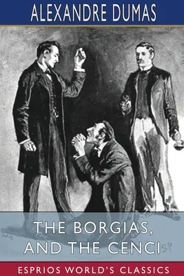 Borgiovci a Cenciovci (Esprios Classics) - The Borgias, and The Cenci (Esprios Classics)